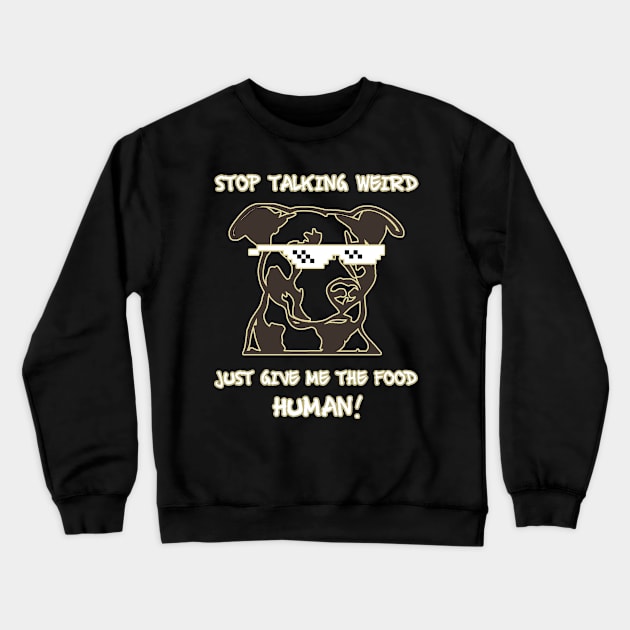 Stop talking weird just give me the food human! Crewneck Sweatshirt by Sarcastic101